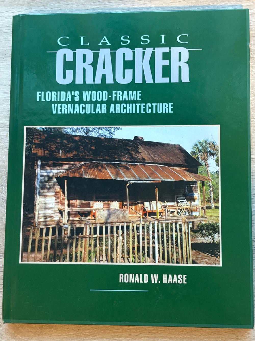 Classic Cracker: Florida’s Wood-Frame Vernacular Architecture, Ronald Haase. Hbk
